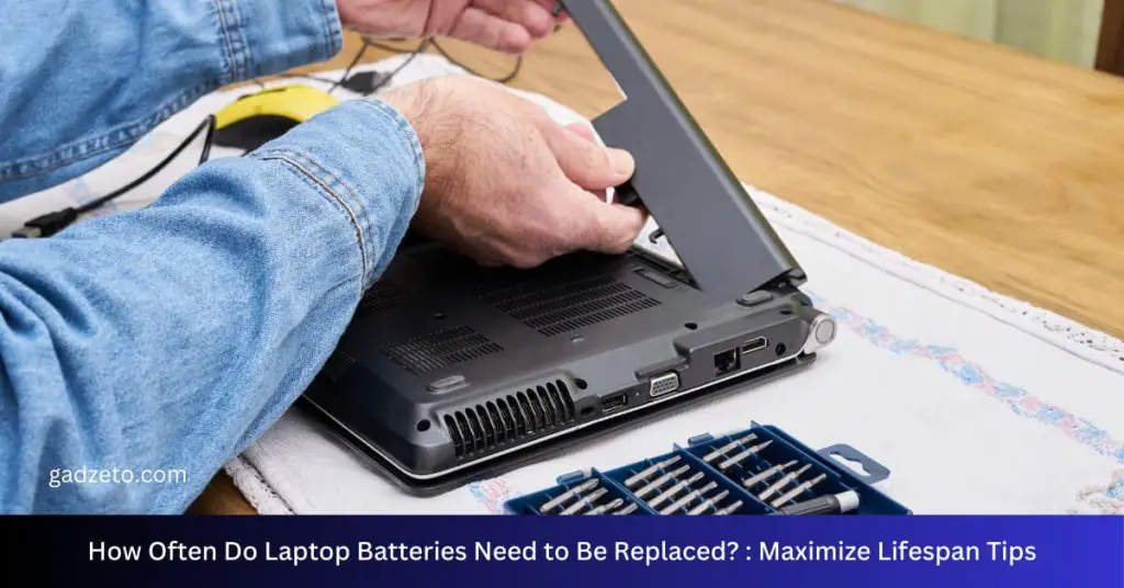 How Often Do Laptop Batteries Need to Be Replaced?: Maximize Lifespan Tips