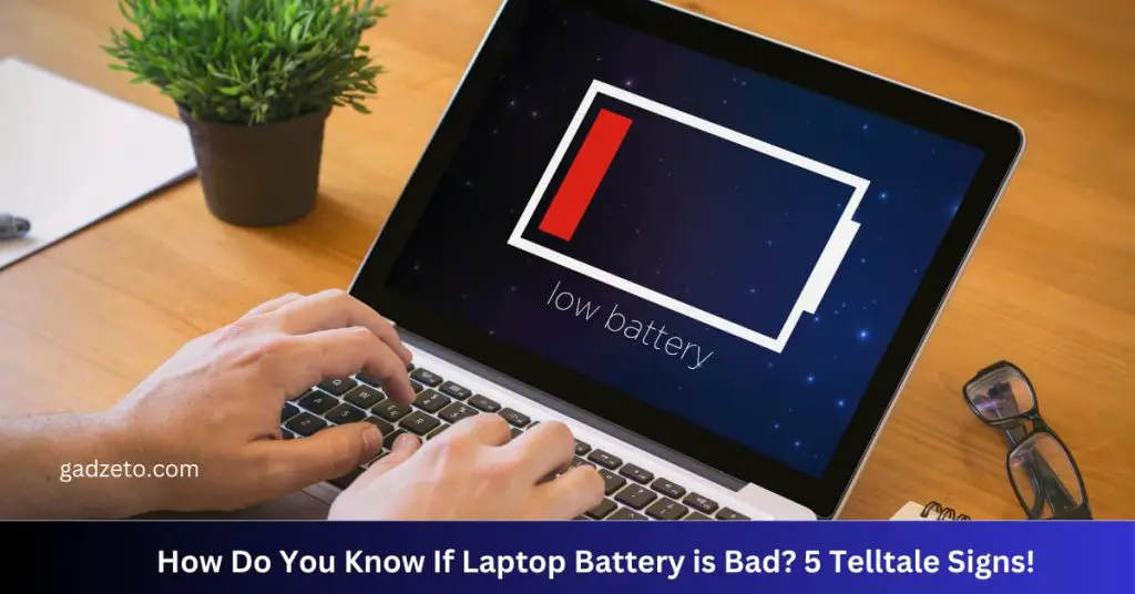 How Do You Know If Laptop Battery is Bad? 5 Telltale Signs!