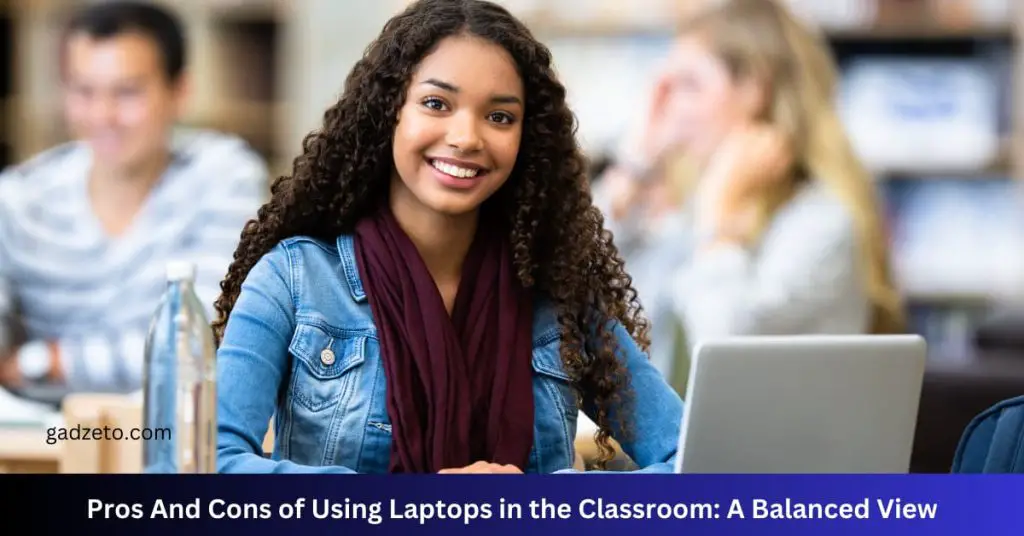 Pros And Cons of Using Laptops in the Classroom: A Balanced View
